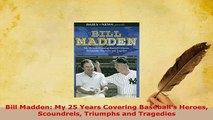 Download  Bill Madden My 25 Years Covering Baseballs Heroes Scoundrels Triumphs and Tragedies  EBook