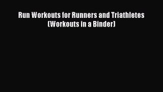 Download Run Workouts for Runners and Triathletes (Workouts in a Binder) Free Books