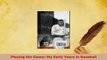 Download  Playing the Game My Early Years in Baseball Free Books