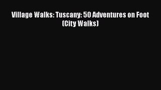 Download Village Walks: Tuscany: 50 Adventures on Foot (City Walks) Free Books