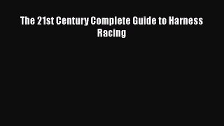PDF The 21st Century Complete Guide to Harness Racing  EBook