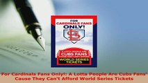 Download  For Cardinals Fans Only A Lotta People Are Cubs Fans Cause They Cant Afford World  EBook