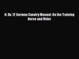 PDF H. Dv. 12 German Cavalry Manual: On the Training Horse and Rider Free Books