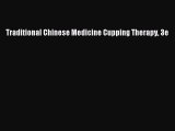 Download Traditional Chinese Medicine Cupping Therapy 3e  Read Online