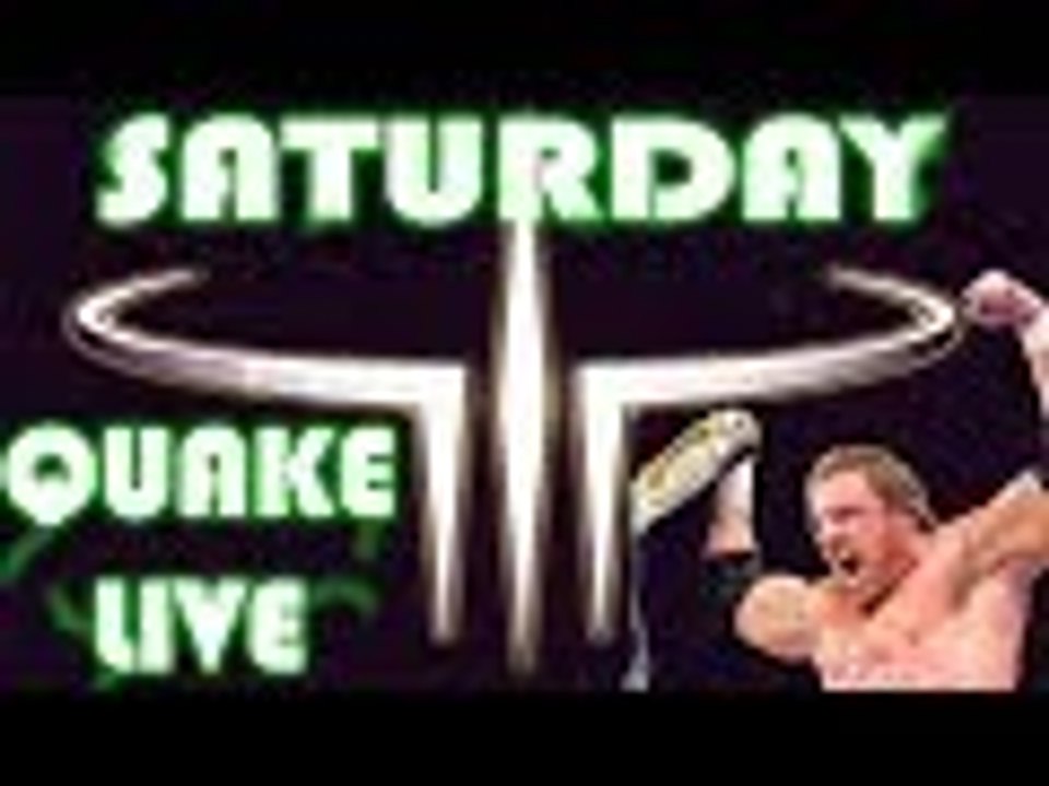 Saturday- QUAKE LIVE #1
