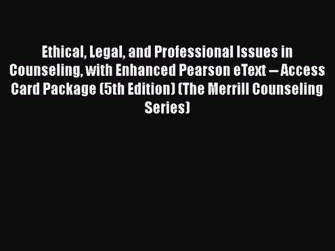 PDF Ethical Legal and Professional Issues in Counseling with Enhanced Pearson eText Access