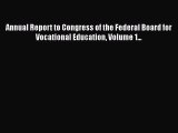 [PDF] Annual Report to Congress of the Federal Board for Vocational Education Volume 1... [Read]