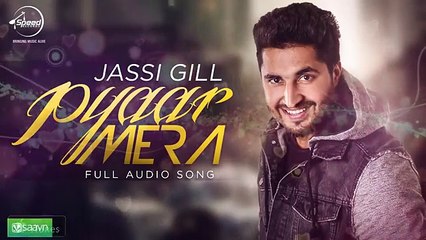 Pyar Mera FullSong   Jassi Gill   Punjabi Song Collection