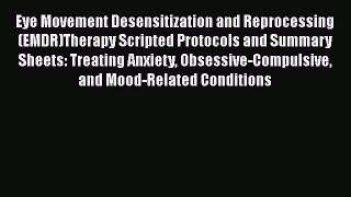 Download Eye Movement Desensitization and Reprocessing (EMDR)Therapy Scripted Protocols and