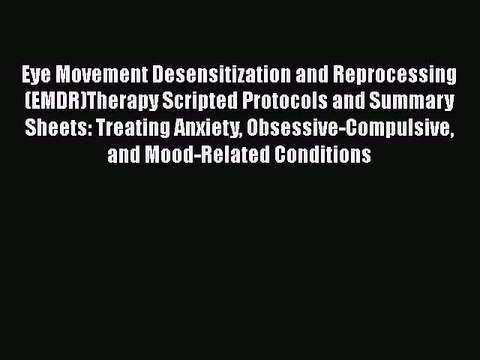 Download Eye Movement Desensitization and Reprocessing (EMDR)Therapy Scripted Protocols and