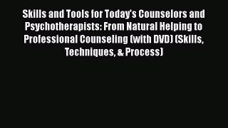 Download Skills and Tools for Today's Counselors and Psychotherapists: From Natural Helping