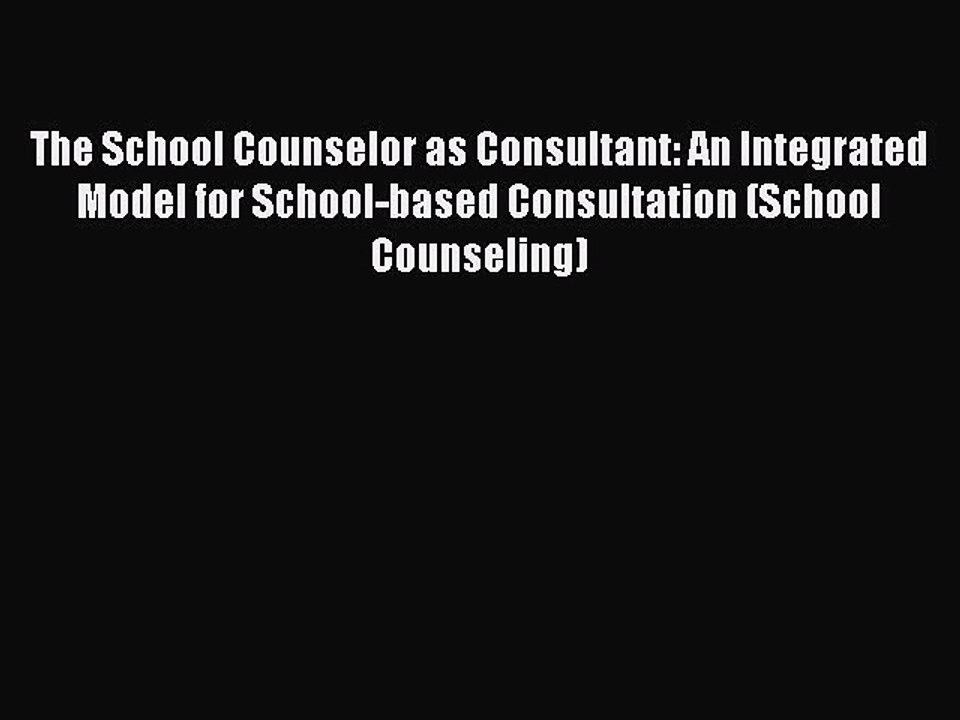 PDF The School Counselor as Consultant: An Integrated Model for School-based Consultation (School