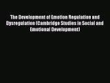 PDF The Development of Emotion Regulation and Dysregulation (Cambridge Studies in Social and