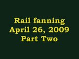 Rail Fanning Sunday April 26, 2009 Part Two