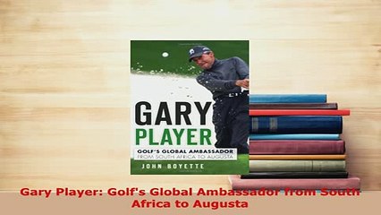 PDF  Gary Player Golfs Global Ambassador from South Africa to Augusta  EBook