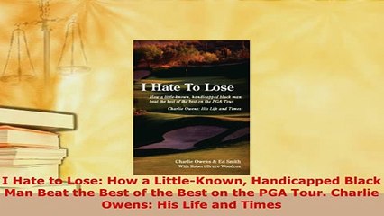 Download  I Hate to Lose How a LittleKnown Handicapped Black Man Beat the Best of the Best on the Free Books