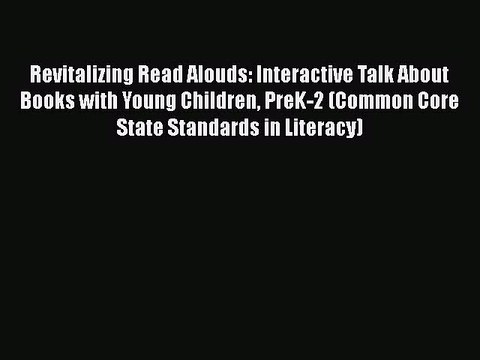Book Revitalizing Read Alouds: Interactive Talk About Books with Young Children PreK-2 (Common