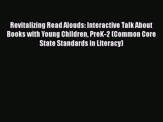 Book Revitalizing Read Alouds: Interactive Talk About Books with Young Children PreK-2 (Common