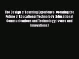 Book The Design of Learning Experience: Creating the Future of Educational Technology (Educational