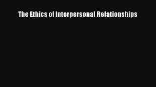 PDF The Ethics of Interpersonal Relationships Free Books
