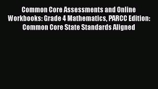 Book Common Core Assessments and Online Workbooks: Grade 4 Mathematics PARCC Edition: Common
