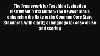Book The Framework for Teaching Evaluation Instrument 2013 Edition: The newest rubric enhancing