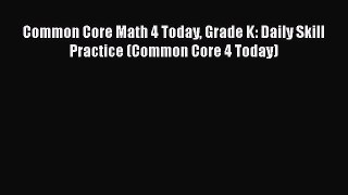 Book Common Core Math 4 Today Grade K: Daily Skill Practice (Common Core 4 Today) Full Ebook