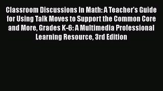 Book Classroom Discussions In Math: A Teacher's Guide for Using Talk Moves to Support the Common