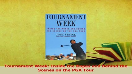 Download  Tournament Week Inside the Ropes and Behind the Scenes on the PGA Tour  EBook