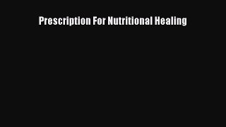 PDF Prescription For Nutritional Healing  Read Online