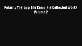 Download Polarity Therapy: The Complete Collected Works Volume 2 Free Books