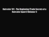 [PDF] Haircolor 101 - The Beginning (Trade Secrets of a Haircolor Expert) (Volume 1) [Read]