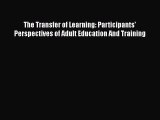 [PDF] The Transfer of Learning: Participants' Perspectives of Adult Education And Training