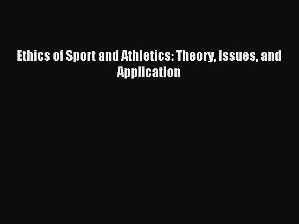 [Read PDF] Ethics of Sport and Athletics: Theory Issues and Application Download Free