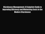 [Read PDF] Warehouse Management: A Complete Guide to Improving Efficiency and Minimizing Costs