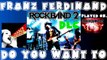 Franz Ferdinand - Do You Want To - Rock Band 2 DLC Expert Full Band (May 5th, 2009)