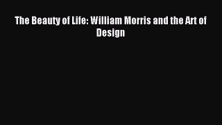 Download The Beauty of Life: William Morris and the Art of Design Ebook Online