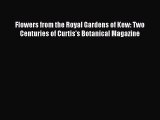 Read Flowers from the Royal Gardens of Kew: Two Centuries of Curtis's Botanical Magazine Ebook