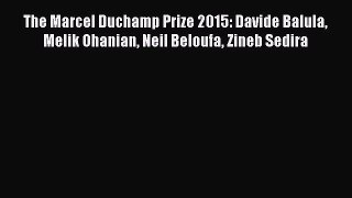 Download The Marcel Duchamp Prize 2015: Davide Balula Melik Ohanian Neil Beloufa Zineb Sedira