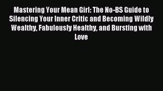 Download Mastering Your Mean Girl: The No-BS Guide to Silencing Your Inner Critic and Becoming