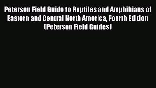 Read Peterson Field Guide to Reptiles and Amphibians of Eastern and Central North America Fourth