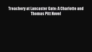 Read Treachery at Lancaster Gate: A Charlotte and Thomas Pitt Novel Ebook Free
