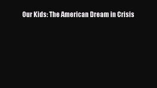 Read Our Kids: The American Dream in Crisis Ebook Free