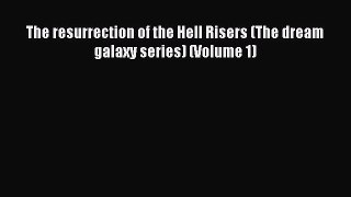 Read The resurrection of the Hell Risers (The dream galaxy series) (Volume 1) Ebook Online