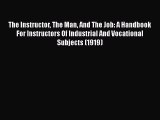 [PDF] The Instructor The Man And The Job: A Handbook For Instructors Of Industrial And Vocational