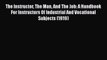 [PDF] The Instructor The Man And The Job: A Handbook For Instructors Of Industrial And Vocational