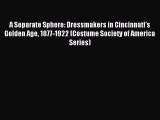 Read A Separate Sphere: Dressmakers in Cincinnati's Golden Age 1877-1922 (Costume Society of