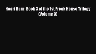 PDF Heart Burn: Book 3 of the 1st Freak House Trilogy (Volume 3) Free Books