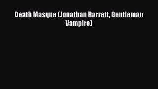 Download Death Masque (Jonathan Barrett Gentleman Vampire) Free Books