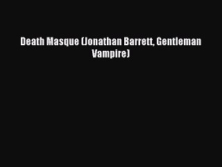 Download Death Masque (Jonathan Barrett Gentleman Vampire) Free Books